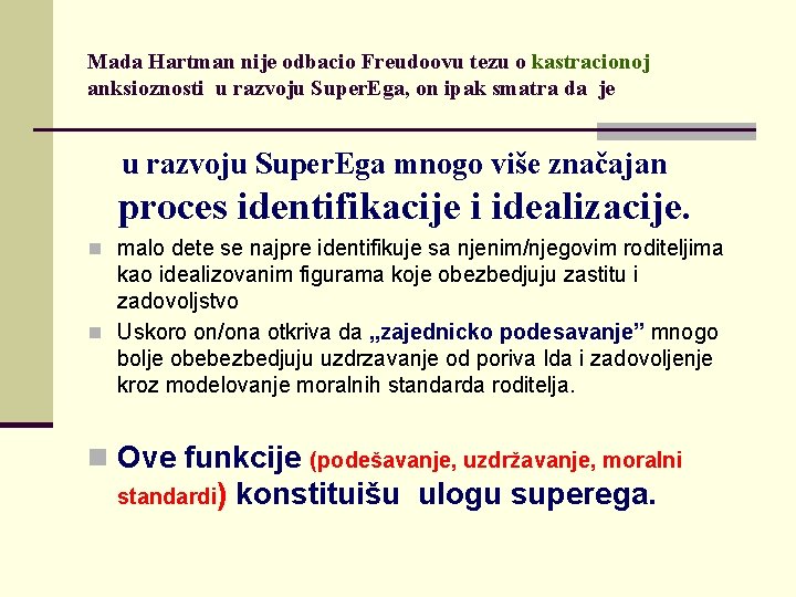 Mada Hartman nije odbacio Freudoovu tezu o kastracionoj anksioznosti u razvoju Super. Ega, on