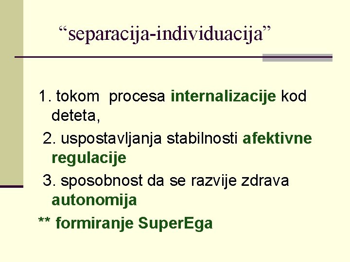 “separacija-individuacija” 1. tokom procesa internalizacije kod deteta, 2. uspostavljanja stabilnosti afektivne regulacije 3. sposobnost