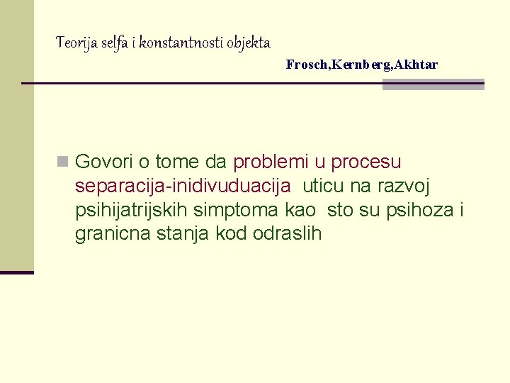 Teorija selfa i konstantnosti objekta Frosch, Kernberg, Akhtar n Govori o tome da problemi