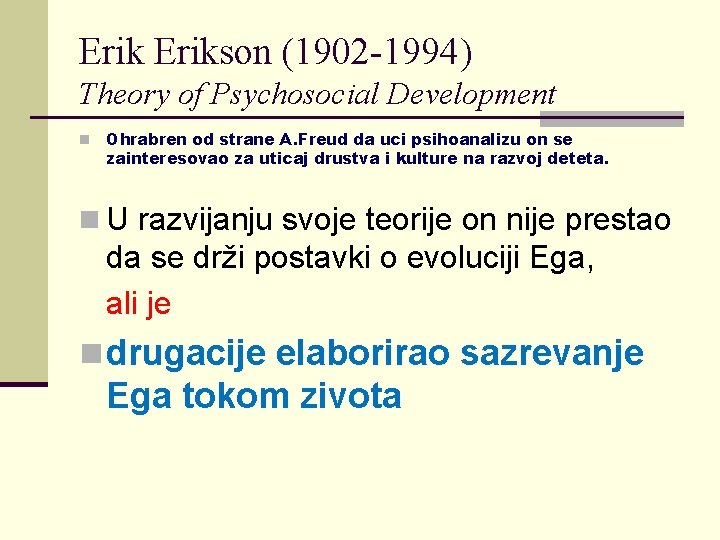 Erikson (1902 -1994) Theory of Psychosocial Development n Ohrabren od strane A. Freud da