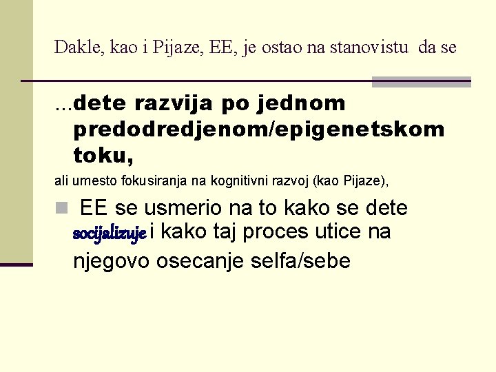 Dakle, kao i Pijaze, EE, je ostao na stanovistu da se . . .