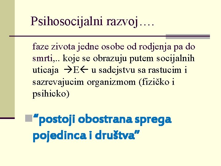 Psihosocijalni razvoj…. faze zivota jedne osobe od rodjenja pa do smrti, . . koje