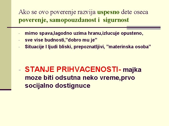 Ako se ovo poverenje razvija uspesno dete oseca poverenje, samopouzdanost i sigurnost - mirno