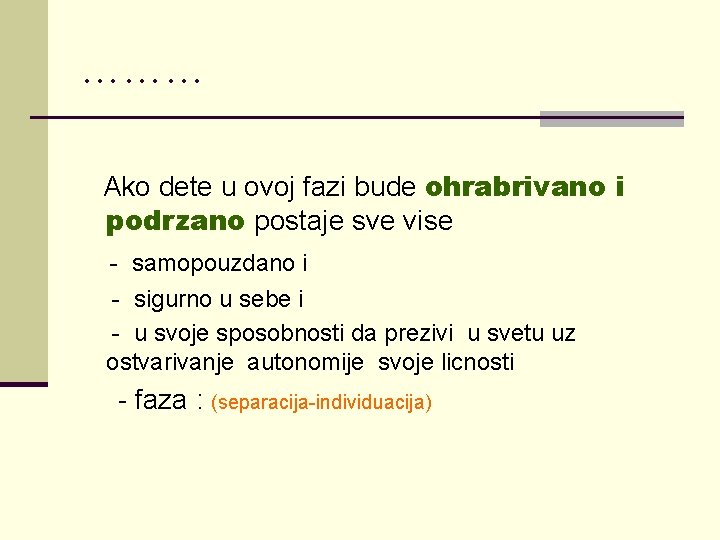 ……… Ako dete u ovoj fazi bude ohrabrivano i podrzano postaje sve vise -