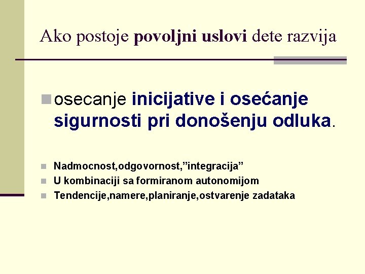 Ako postoje povoljni uslovi dete razvija n osecanje inicijative i osećanje sigurnosti pri donošenju