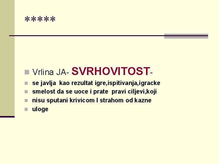 ***** n Vrlina JA- SVRHOVITOST- n se javlja kao rezultat igre, ispitivanja, igracke n