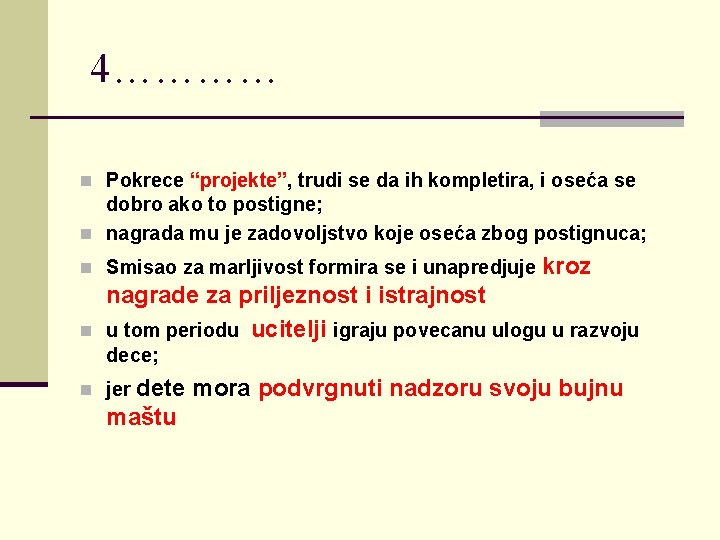 4………… n Pokrece “projekte”, trudi se da ih kompletira, i oseća se dobro ako