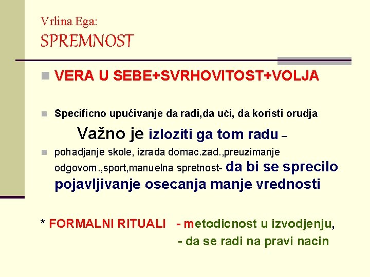 Vrlina Ega: SPREMNOST n VERA U SEBE+SVRHOVITOST+VOLJA n Specificno upućivanje da radi, da uči,