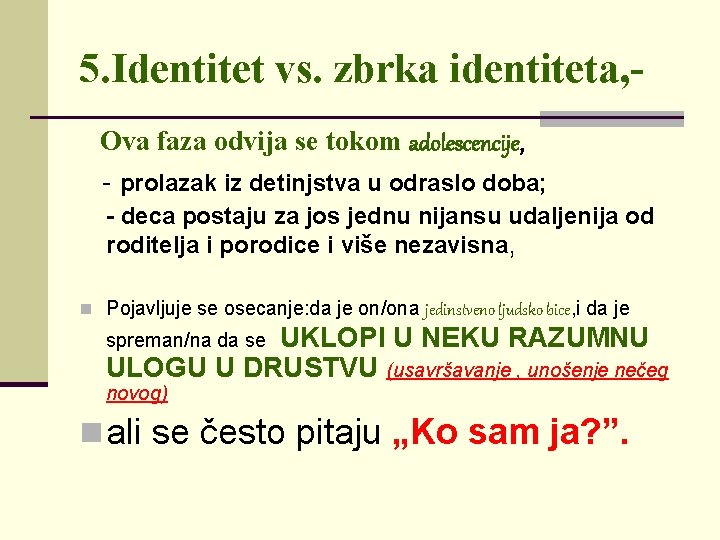 5. Identitet vs. zbrka identiteta, Ova faza odvija se tokom adolescencije, - prolazak iz