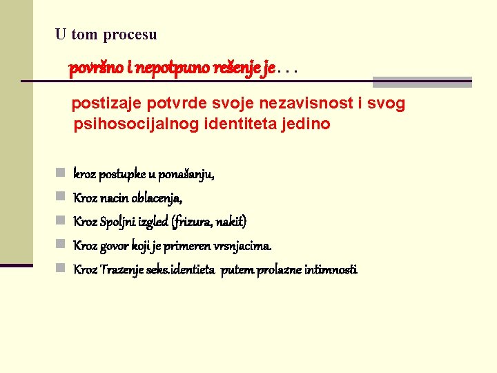 U tom procesu površno i nepotpuno rešenje je… postizaje potvrde svoje nezavisnost i svog