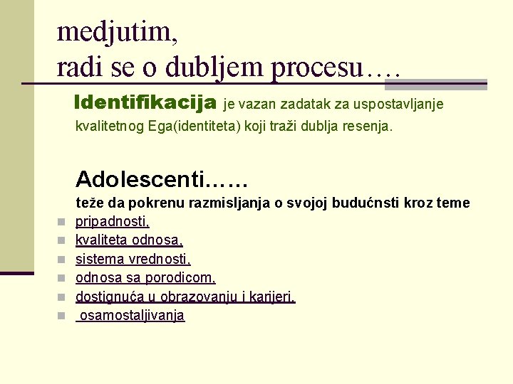 medjutim, radi se o dubljem procesu…. Identifikacija je vazan zadatak za uspostavljanje kvalitetnog Ega(identiteta)