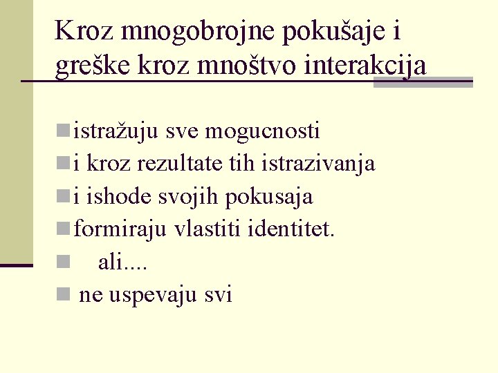 Kroz mnogobrojne pokušaje i greške kroz mnoštvo interakcija n istražuju sve mogucnosti n i