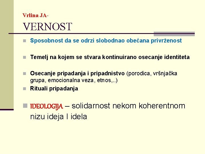 Vrlina JA- VERNOST n Sposobnost da se odrzi slobodnao obećana privrženost n Temelj na