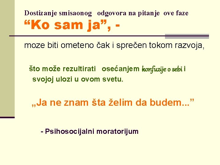 Dostizanje smisaonog odgovora na pitanje ove faze “Ko sam ja”, - moze biti ometeno