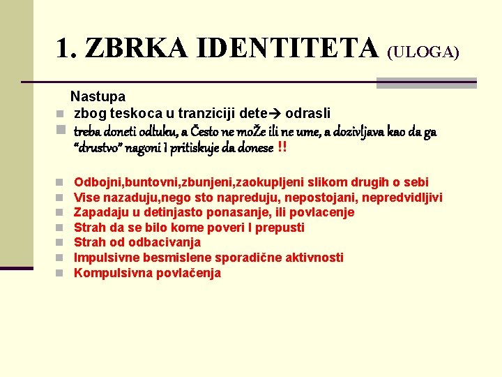 1. ZBRKA IDENTITETA (ULOGA) Nastupa n zbog teskoca u tranziciji dete odrasli n treba