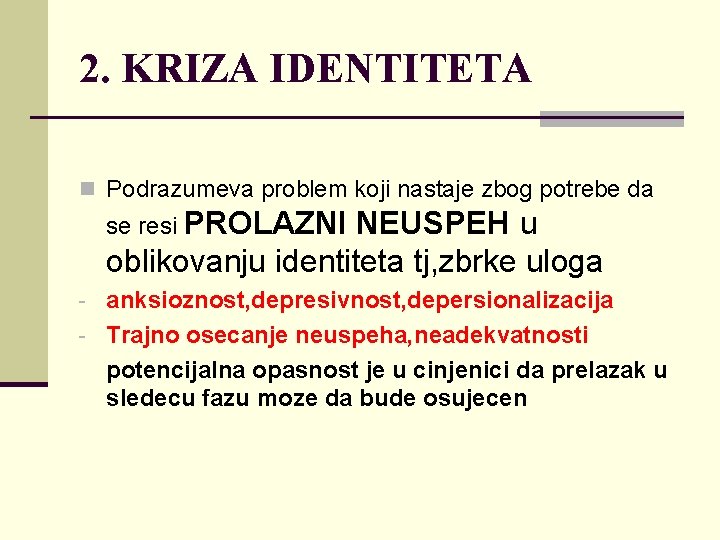 2. KRIZA IDENTITETA n Podrazumeva problem koji nastaje zbog potrebe da se resi PROLAZNI