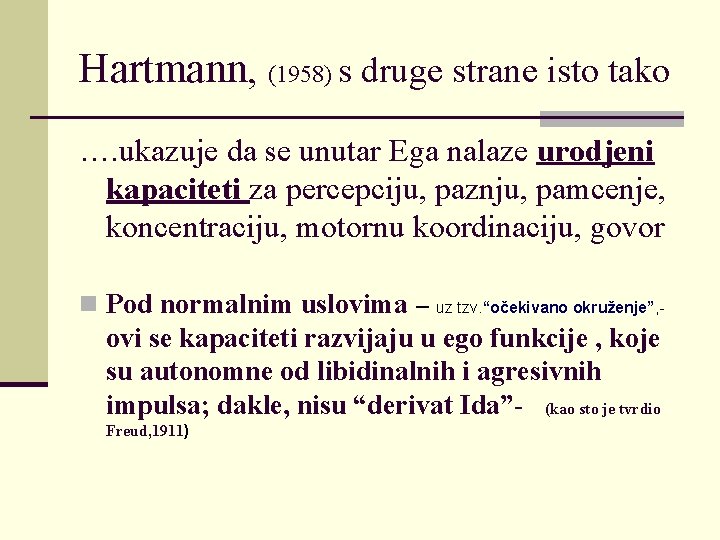 Hartmann, (1958) s druge strane isto tako …. ukazuje da se unutar Ega nalaze