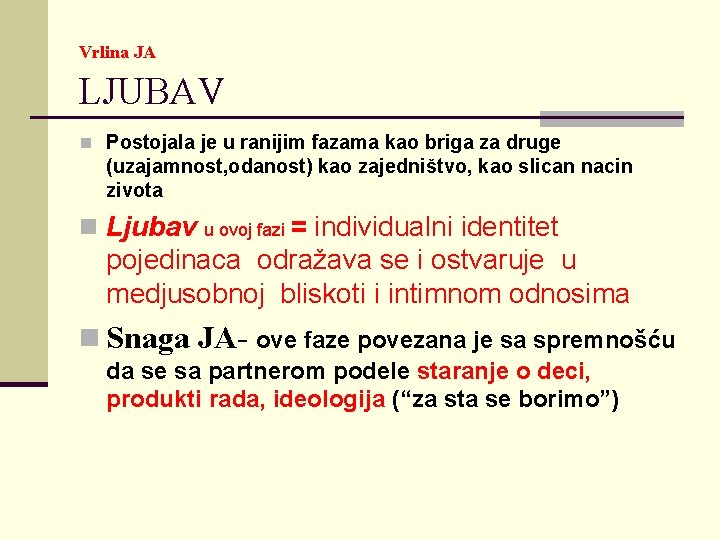 Vrlina JA LJUBAV n Postojala je u ranijim fazama kao briga za druge (uzajamnost,