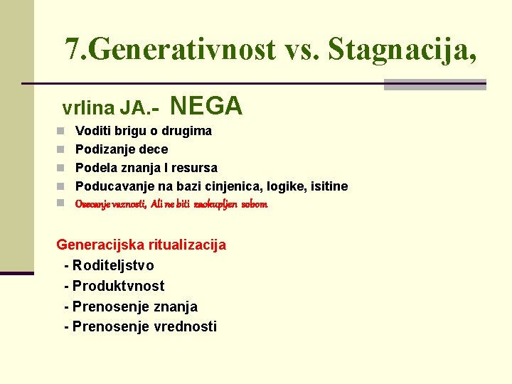 7. Generativnost vs. Stagnacija, vrlina JA. - NEGA n Voditi brigu o drugima n