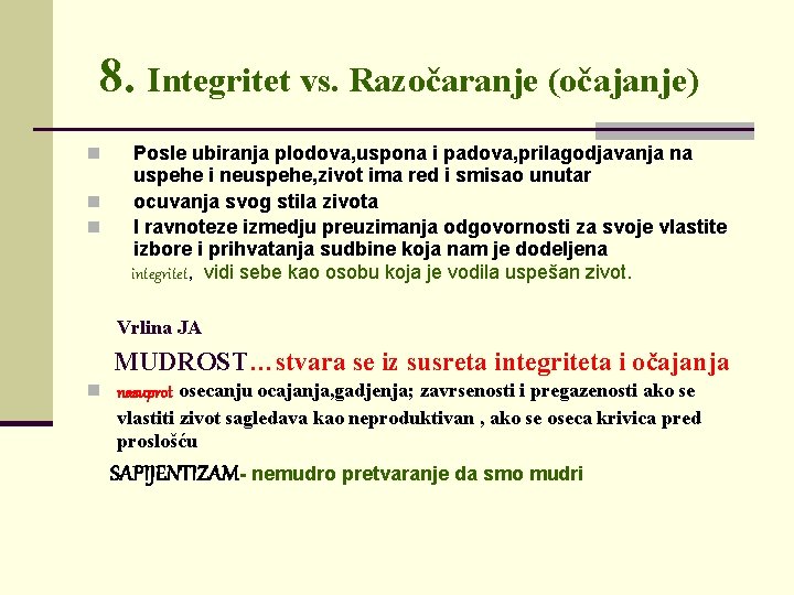 8. Integritet vs. Razočaranje (očajanje) n n n Posle ubiranja plodova, uspona i padova,