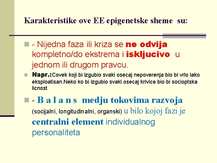 Karakteristike ove EE epigenetske sheme su: n - Nijedna faza ili kriza se ne