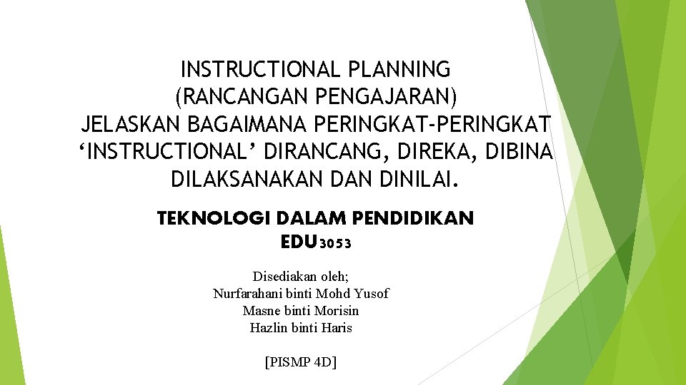 INSTRUCTIONAL PLANNING (RANCANGAN PENGAJARAN) JELASKAN BAGAIMANA PERINGKAT-PERINGKAT ‘INSTRUCTIONAL’ DIRANCANG, DIREKA, DIBINA DILAKSANAKAN DINILAI. TEKNOLOGI