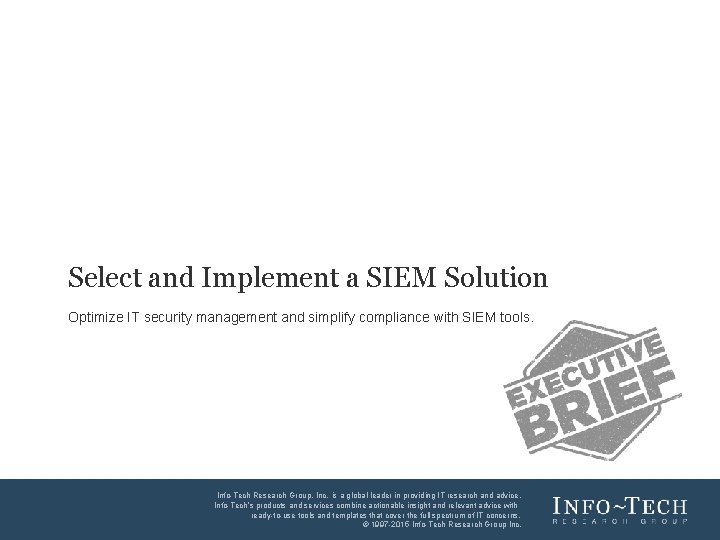 Select and Implement a SIEM Solution Optimize IT security management and simplify compliance with