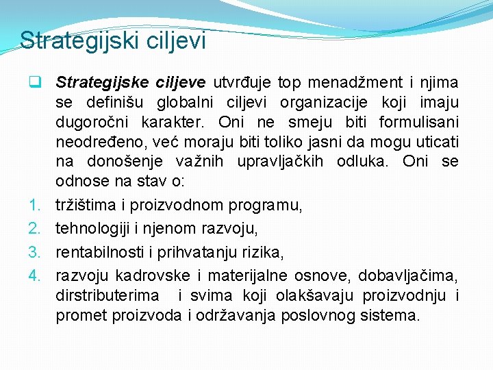 Strategijski ciljevi q Strategijske ciljeve utvrđuje top menadžment i njima se definišu globalni ciljevi