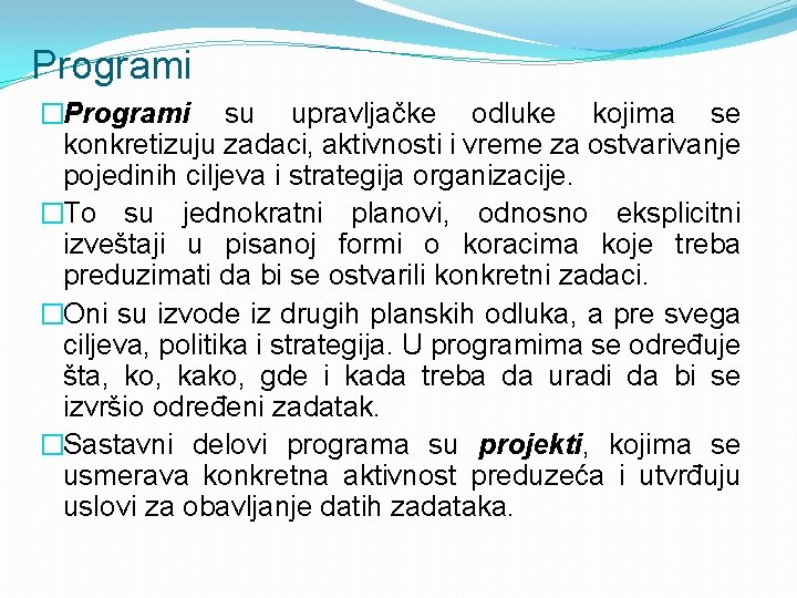 Programi �Programi su upravljačke odluke kojima se konkretizuju zadaci, aktivnosti i vreme za ostvarivanje