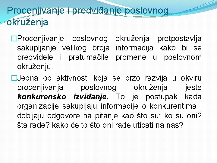 Procenjivanje i predviđanje poslovnog okruženja �Procenjivanje poslovnog okruženja pretpostavlja sakupljanje velikog broja informacija kako