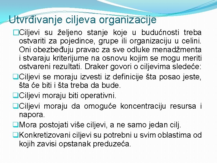 Utvrđivanje ciljeva organizacije �Ciljevi su željeno stanje koje u budućnosti treba ostvariti za pojedince,