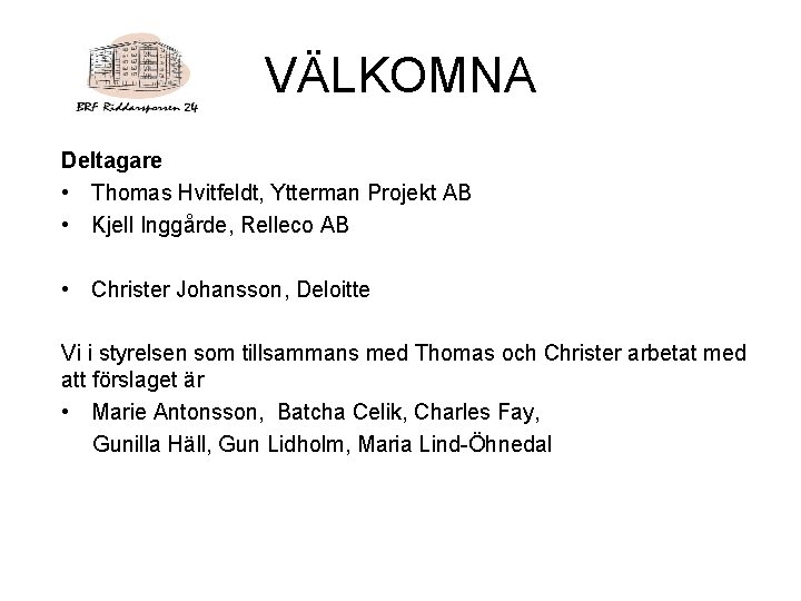 VÄLKOMNA Deltagare • Thomas Hvitfeldt, Ytterman Projekt AB • Kjell Inggårde, Relleco AB •