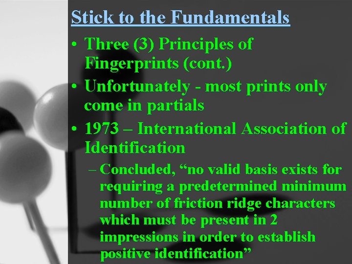 Stick to the Fundamentals • Three (3) Principles of Fingerprints (cont. ) • Unfortunately