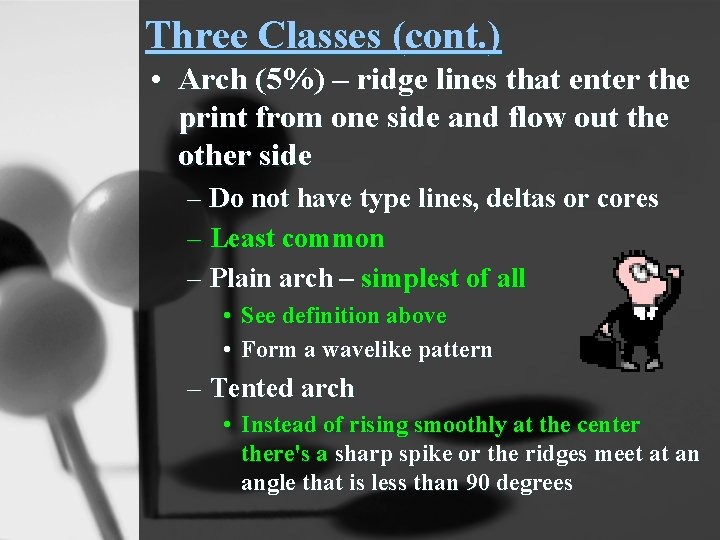 Three Classes (cont. ) • Arch (5%) – ridge lines that enter the print