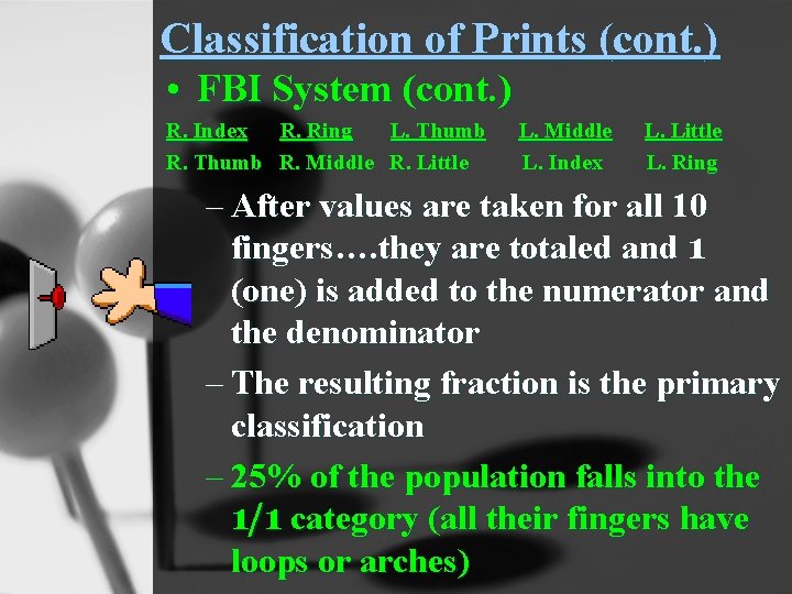 Classification of Prints (cont. ) • FBI System (cont. ) R. Index R. Ring