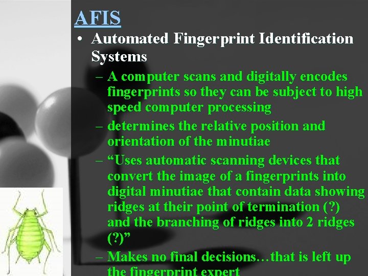 AFIS • Automated Fingerprint Identification Systems – A computer scans and digitally encodes fingerprints