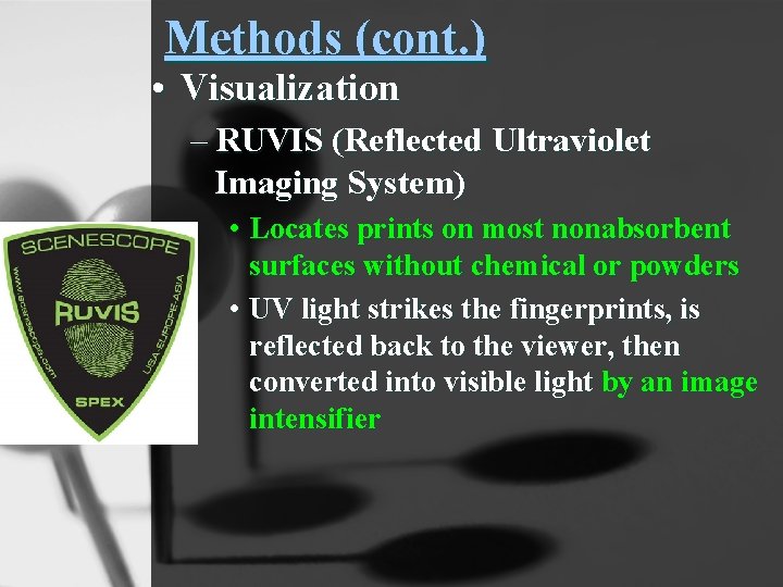 Methods (cont. ) • Visualization – RUVIS (Reflected Ultraviolet Imaging System) • Locates prints