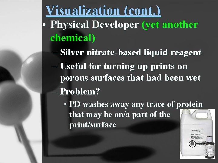 Visualization (cont. ) • Physical Developer (yet another chemical) – Silver nitrate-based liquid reagent