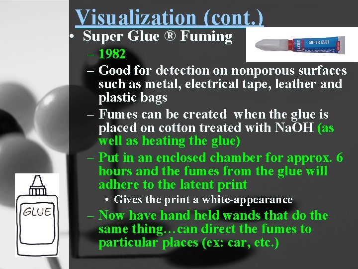 Visualization (cont. ) • Super Glue ® Fuming – 1982 – Good for detection