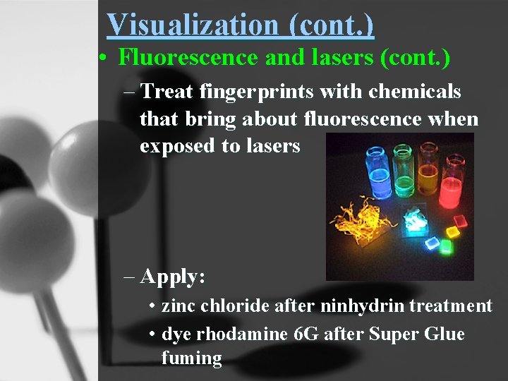 Visualization (cont. ) • Fluorescence and lasers (cont. ) – Treat fingerprints with chemicals