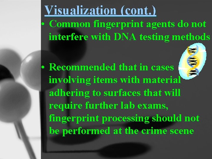 Visualization (cont. ) • Common fingerprint agents do not interfere with DNA testing methods