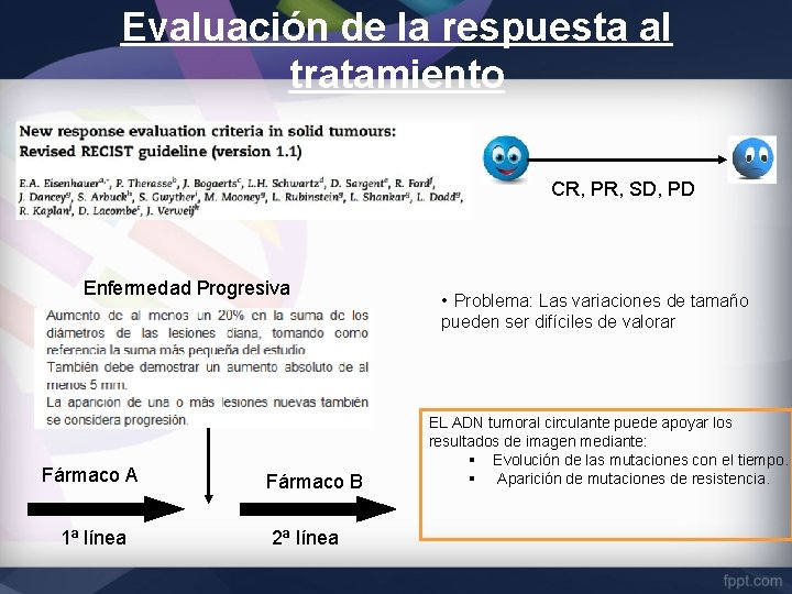 Evaluación de la respuesta al tratamiento CR, PR, SD, PD Enfermedad Progresiva • Problema: