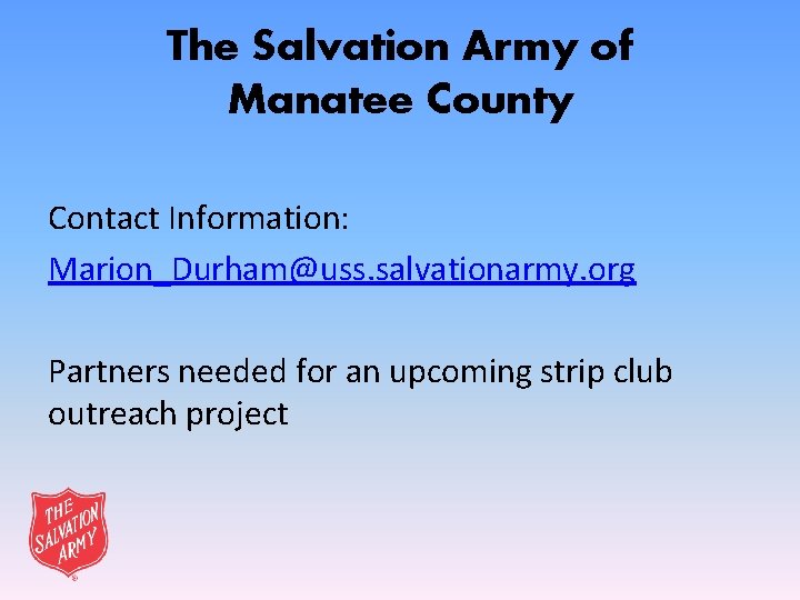 The Salvation Army of Manatee County Contact Information: Marion_Durham@uss. salvationarmy. org Partners needed for