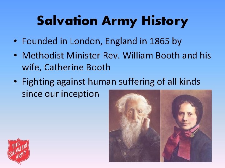 Salvation Army History • Founded in London, England in 1865 by • Methodist Minister