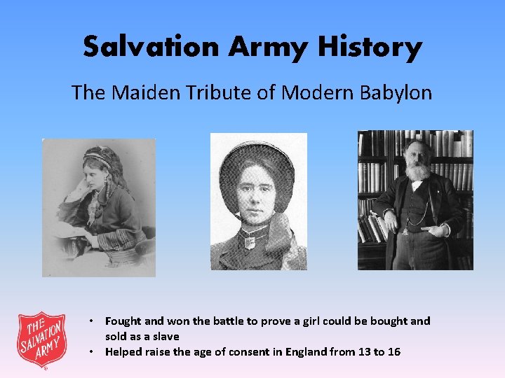 Salvation Army History The Maiden Tribute of Modern Babylon • Fought and won the