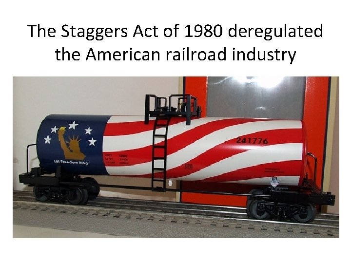 The Staggers Act of 1980 deregulated the American railroad industry 