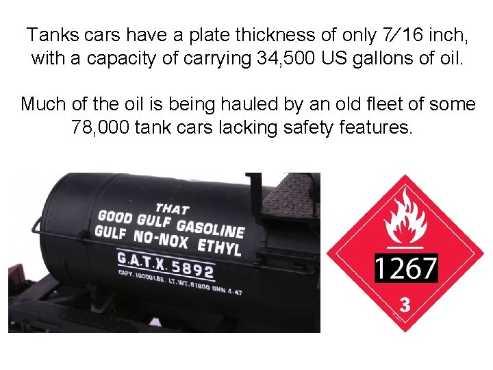 Tanks cars have a plate thickness of only 7⁄ 16 inch, with a capacity