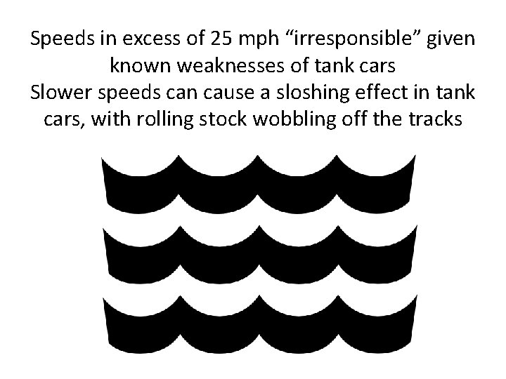 Speeds in excess of 25 mph “irresponsible” given known weaknesses of tank cars Slower
