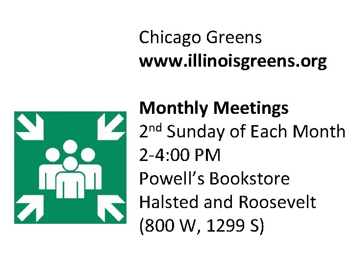 Chicago Greens www. illinoisgreens. org Monthly Meetings 2 nd Sunday of Each Month 2