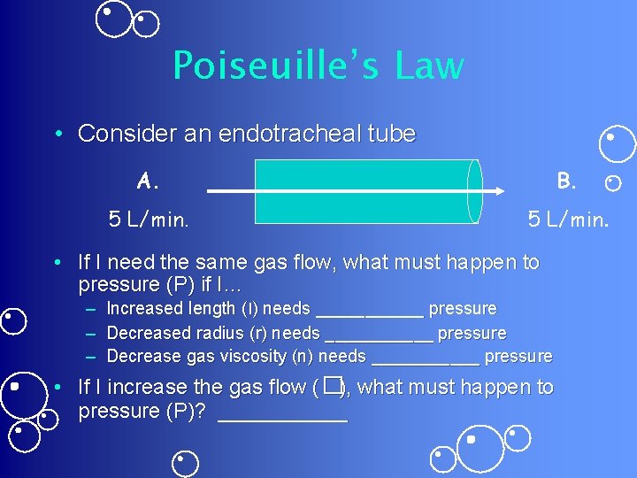 Poiseuille’s Law • Consider an endotracheal tube A. B. 5 L/min. • If I